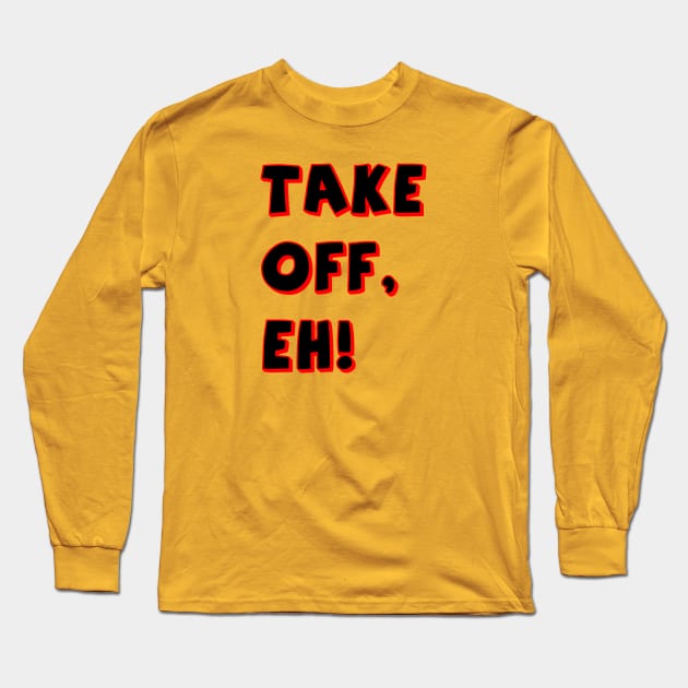 Take Off, Eh Long Sleeve T-Shirt by My Swinguard